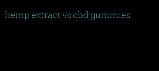 hemp extract vs cbd gummies