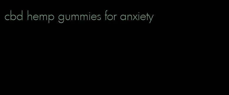 cbd hemp gummies for anxiety