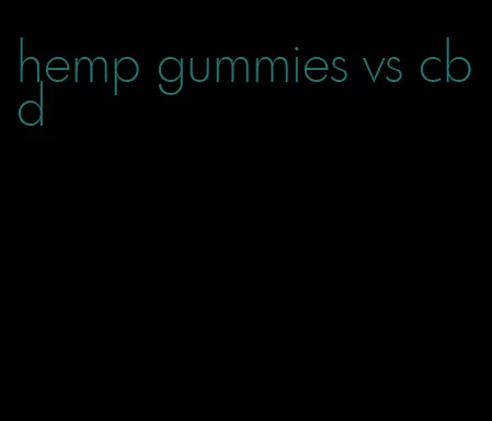 hemp gummies vs cbd