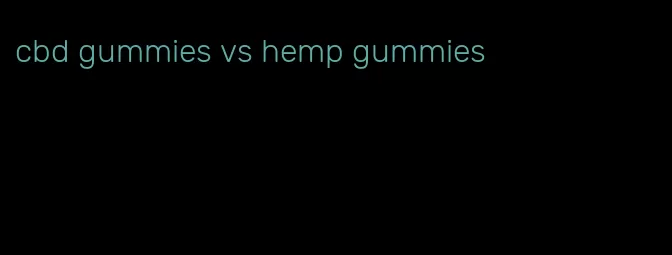 cbd gummies vs hemp gummies