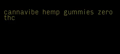 cannavibe hemp gummies zero thc