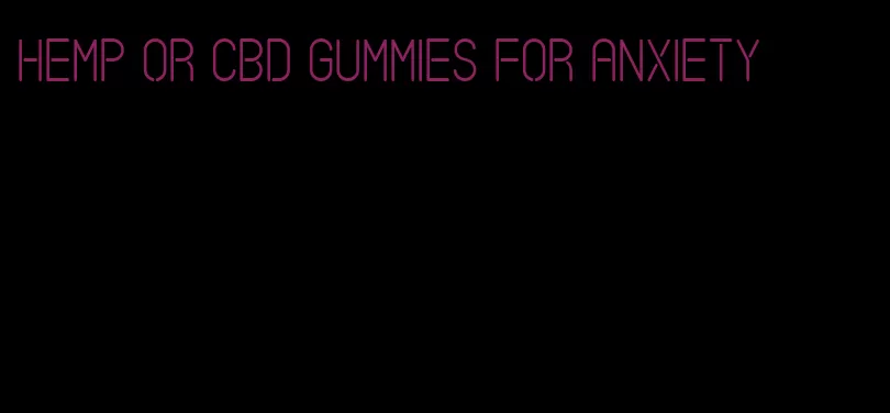 hemp or cbd gummies for anxiety