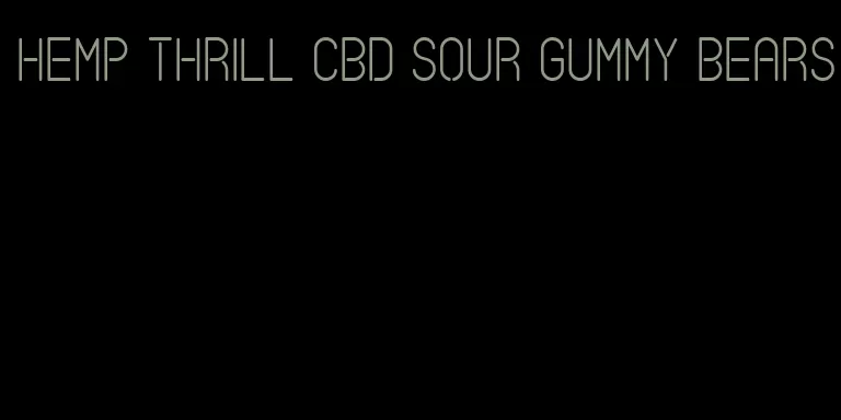 hemp thrill cbd sour gummy bears