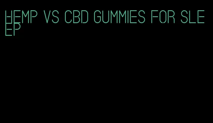 hemp vs cbd gummies for sleep