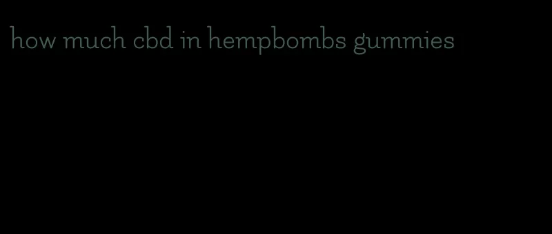 how much cbd in hempbombs gummies