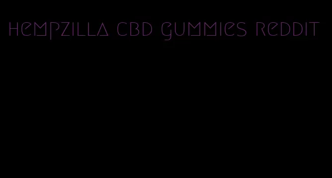 hempzilla cbd gummies reddit