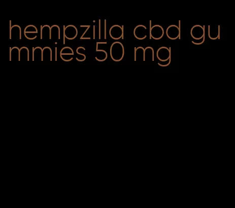 hempzilla cbd gummies 50 mg