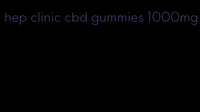 hep clinic cbd gummies 1000mg