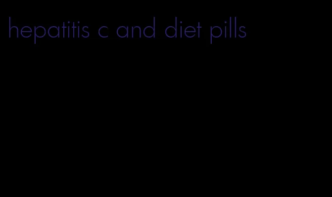 hepatitis c and diet pills