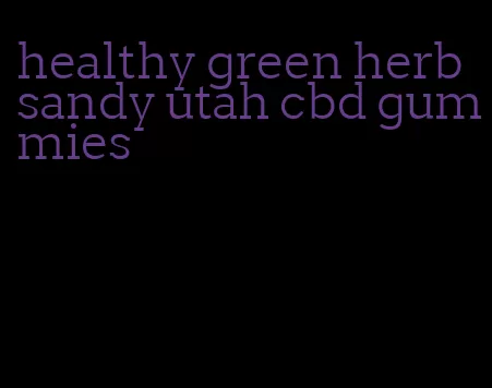 healthy green herb sandy utah cbd gummies