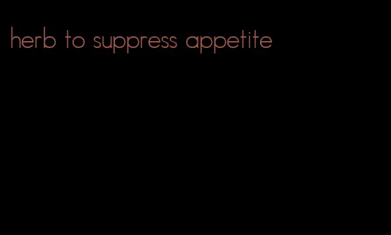 herb to suppress appetite