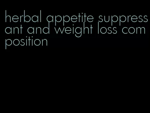 herbal appetite suppressant and weight loss composition