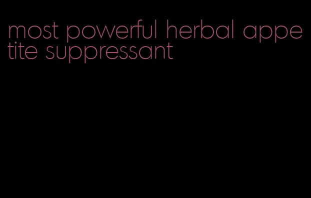 most powerful herbal appetite suppressant