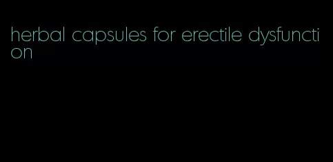 herbal capsules for erectile dysfunction