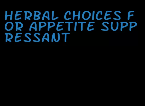 herbal choices for appetite suppressant