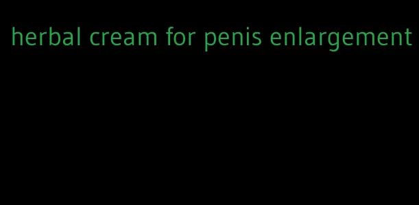 herbal cream for penis enlargement