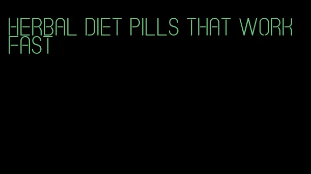 herbal diet pills that work fast