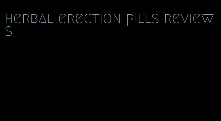 herbal erection pills reviews