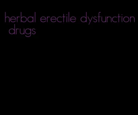 herbal erectile dysfunction drugs