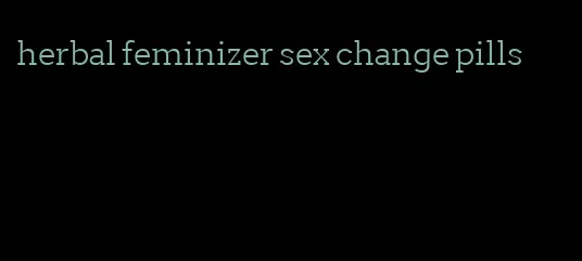 herbal feminizer sex change pills