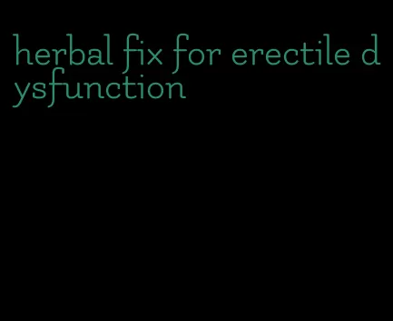 herbal fix for erectile dysfunction