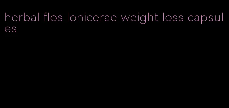 herbal flos lonicerae weight loss capsules