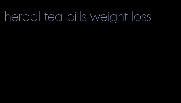 herbal tea pills weight loss