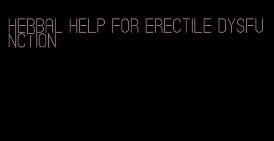 herbal help for erectile dysfunction