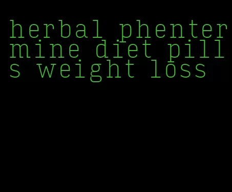 herbal phentermine diet pills weight loss