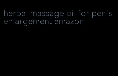 herbal massage oil for penis enlargement amazon