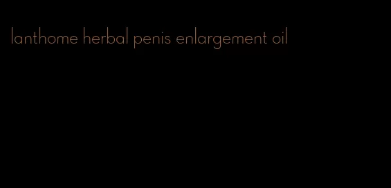 lanthome herbal penis enlargement oil