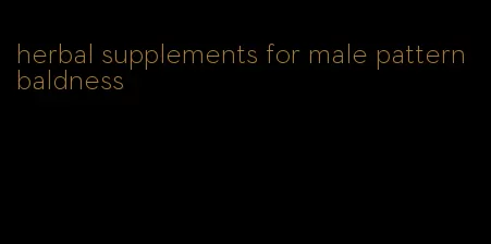 herbal supplements for male pattern baldness