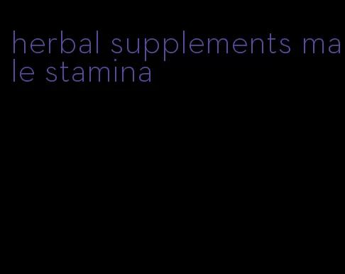 herbal supplements male stamina