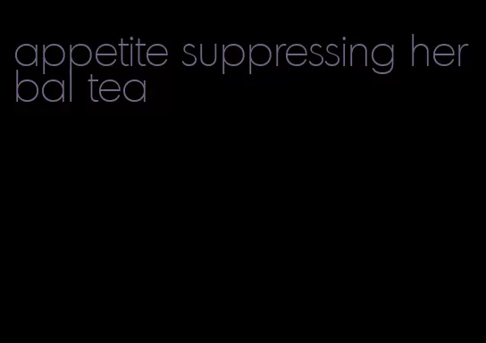 appetite suppressing herbal tea