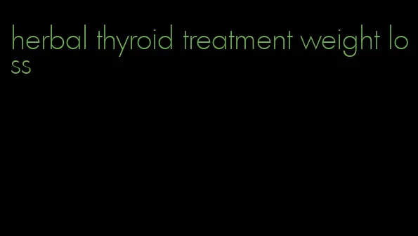 herbal thyroid treatment weight loss