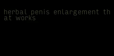 herbal penis enlargement that works