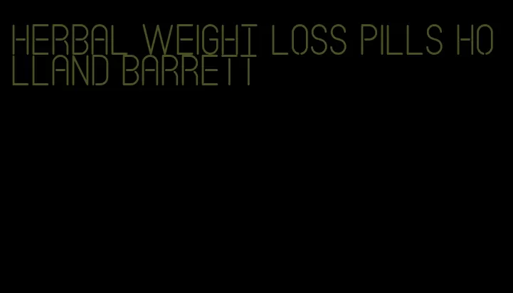 herbal weight loss pills holland barrett