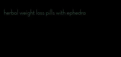 herbal weight loss pills with ephedra