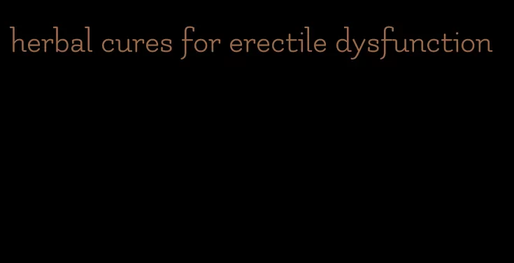 herbal cures for erectile dysfunction