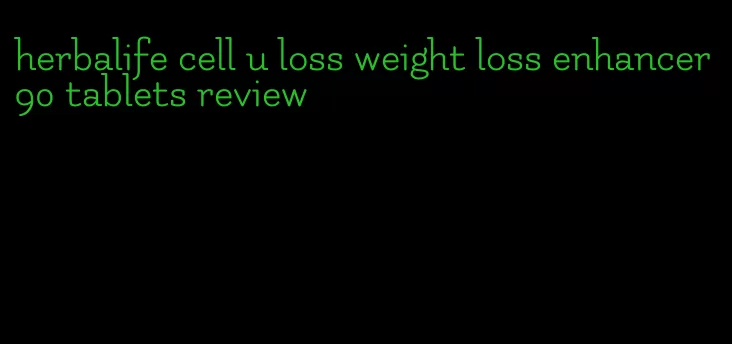 herbalife cell u loss weight loss enhancer 90 tablets review