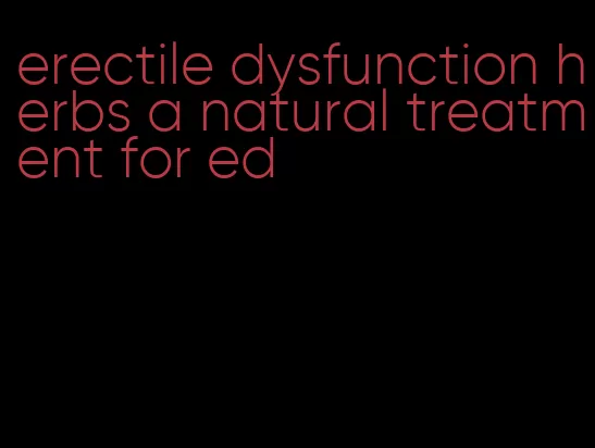 erectile dysfunction herbs a natural treatment for ed