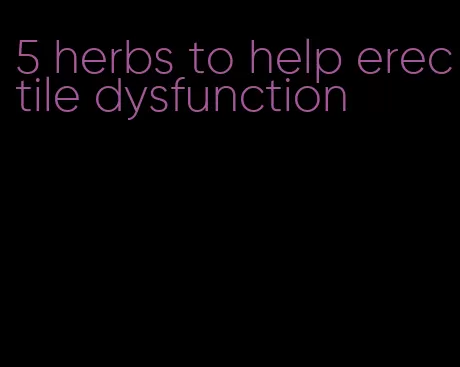 5 herbs to help erectile dysfunction