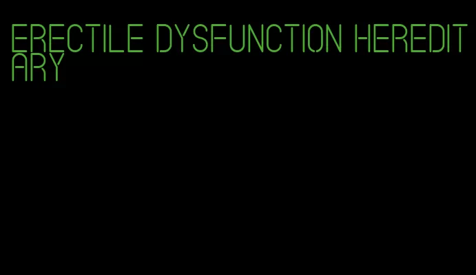 erectile dysfunction hereditary