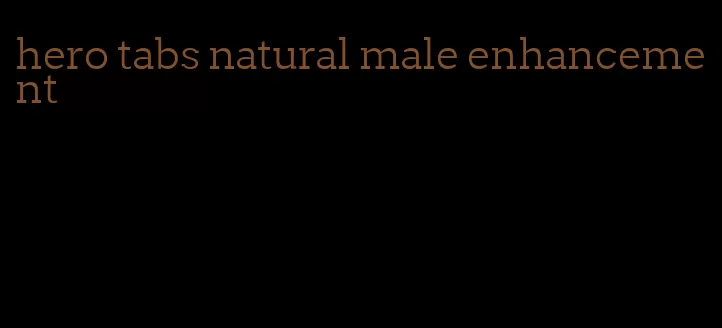 hero tabs natural male enhancement