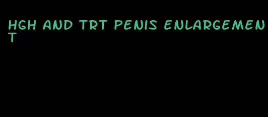 hgh and trt penis enlargement