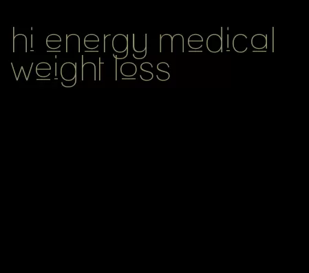 hi energy medical weight loss