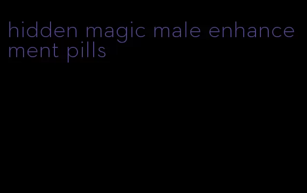 hidden magic male enhancement pills