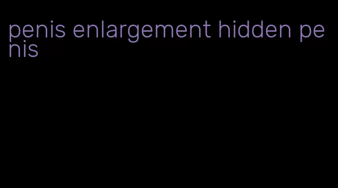 penis enlargement hidden penis