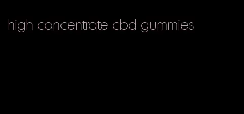 high concentrate cbd gummies