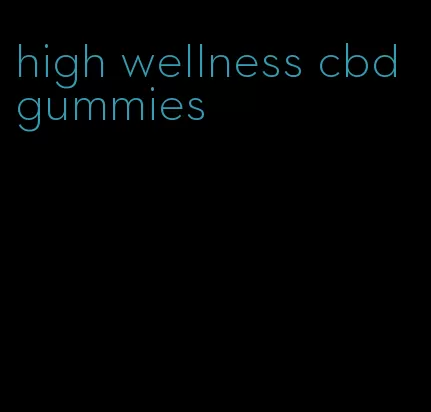 high wellness cbd gummies